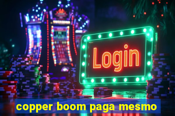 copper boom paga mesmo